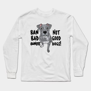 Ban bad owners, not good dogs! Long Sleeve T-Shirt